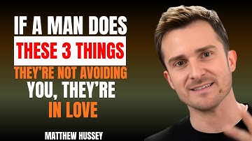 IF A MAN DOES THESE 3 THINGS… THEY’RE NOT AVOIDING YOU, THEY’RE IN LOVE” || MATTHEW HUSSEY