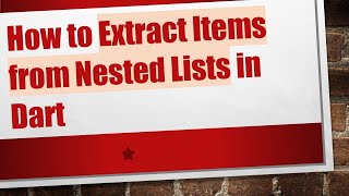 How to Extract Items from Nested Lists in Dart