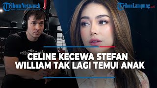 Celine Evangelista Kecewa Stefan William Tak Lagi Temui Anak