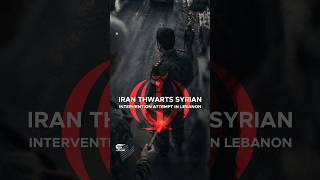 Iran thwarts Syrian intervention attempt in Lebanon