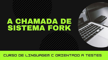 C orientado a testes #73 - Criar processos no Linux, a chamada de sistema fork
