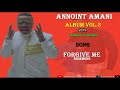 Annoint Amani Forgive Me Official Audio Album Vol 3 2019