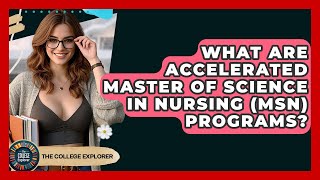 What Are Accelerated Master Of Science In Nursing (MSN) Programs? - The College Explorer