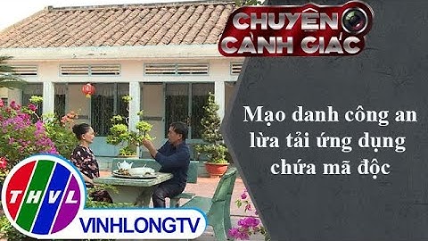 Mạo danh công an lừa tải ứng dụng chứa mã độc | Chuyện cảnh giác