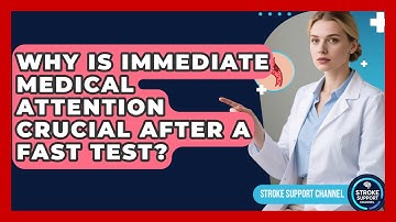 Why Is Immediate Medical Attention Crucial After A FAST Test? - Stroke Support Channel