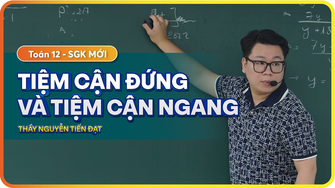 Toán 12 l Bài 22 l Tiệm cận đứng và tiệm cận ngang (Full dạng) l Thầy Nguyễn Tiến Đạt