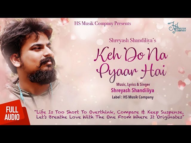 Keh Do Na Pyaar Hai | @ShreyashShandiliya | Full Audio |  HS Musik Company | Love Song 2018 class=