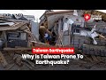 Taiwan Rattled by Strongest Quake in Decades: Why Is It Prone To Earthquakes?