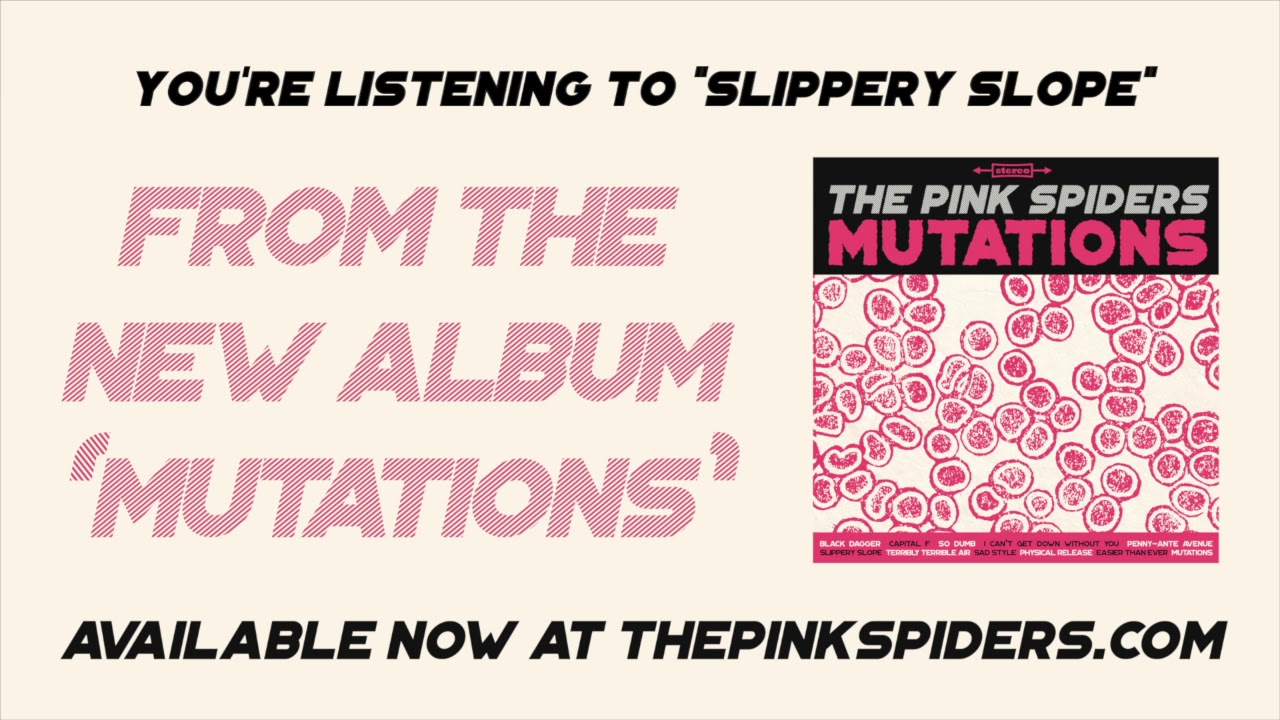 Watch The Pink Spiders - Slippery Slope (official audio) on YouTube Watch The Pink Spiders - Slippery Slope (official audio) on YouTube