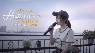 Tất Cả Hoặc Không Là Gì Cả - Cao Thái Sơn (LINH HƯƠNG LUZ COVER) | Cuối Cùng Thì Mình Gọi Nhau Là Gì