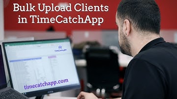 Bulk Upload Clients to TimeCatchApp with Ease Final