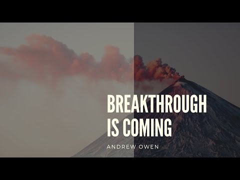 Breakthrough is Coming - Part 7 with Andrew Owen