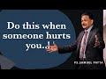 Do this when someone hurts you..! | Dr. Samuel Patta explaining about times when it hurts.