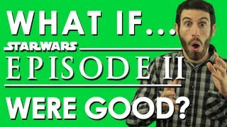 WHAT IF STAR WARS EPISODE II WERE GOOD? (Belated Media)
