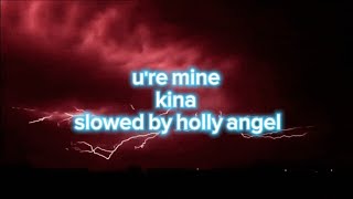 u're mine - kina SLOWED + REVERB (by holly angel)