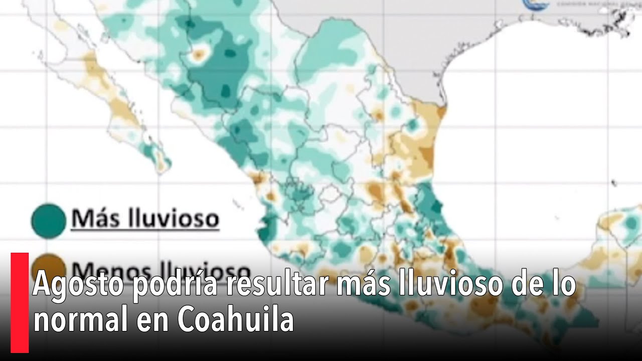 Agosto podría resultar más lluvioso de lo normal en Coahuila - YouTube