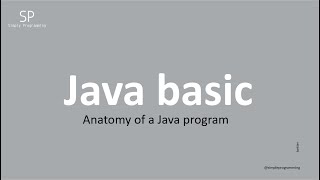 Java basic tutorial - Anatomy of a Java program - 2021