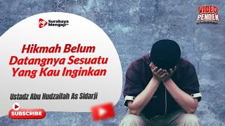 Hikmah Belum Datangnya Sesuatu Yang Kau Inginkan - Ustadz Abu Hudzaifah As Sidarji