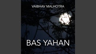 Bas Yahan - Vaibhav Malhotra