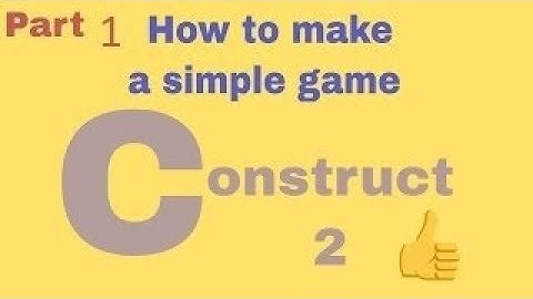 How to make a simple game in Construct 2 ? (part 1)