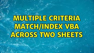 Multiple Criteria Match/Index Vba Across Two Sheets (2 Solutions)