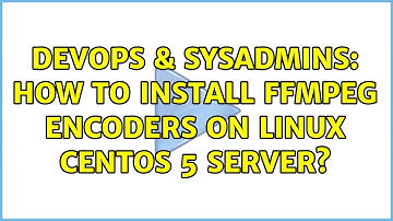 DevOps & SysAdmins: How to install FFMPEG encoders on Linux CentOS 5 Server? (4 Solutions!!)