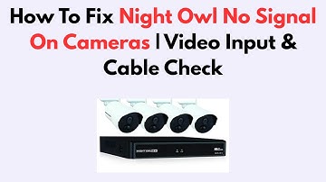 How To Fix Night Owl No Signal On Cameras | Video Input & Cable Check