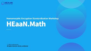 Homomorphic Encryption Standardization Workshop_01 HEaaN Math