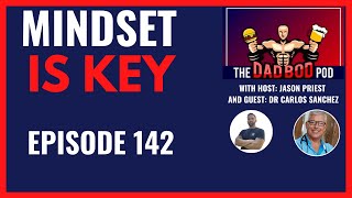 Mindset Is Key | THE Dad Bod Pod | Ep 142