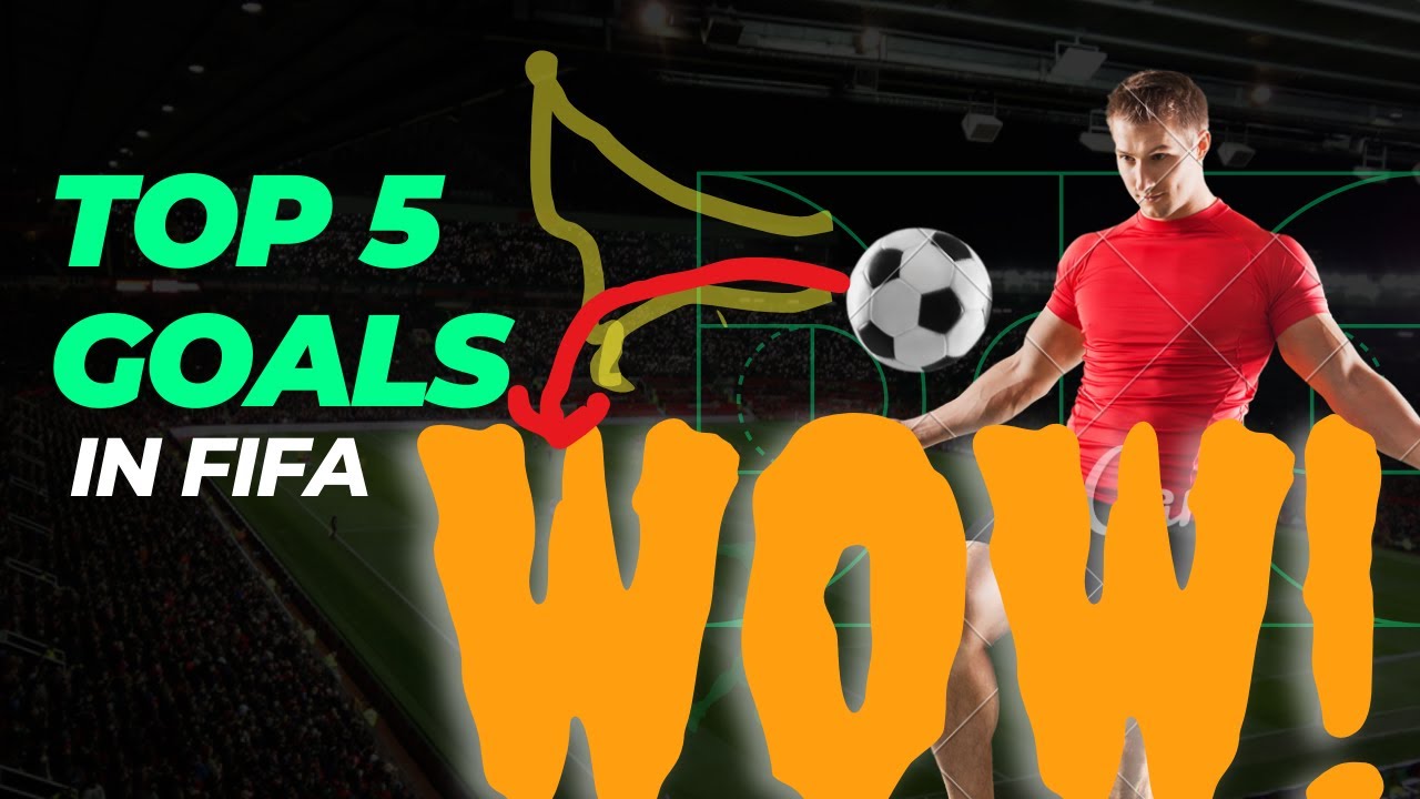 TOP 5 GOALS IN FIFA