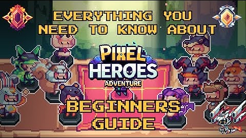 Pixel Heroes Adventure: EVERYTHING YOU NEED TO KNOW ABOUT PIXEL HEROES ADVENTURE