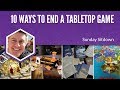 10 Ways to End a Tabletop Game