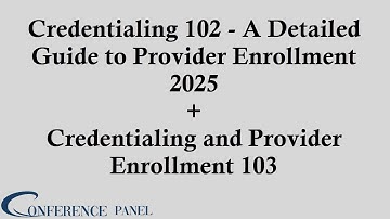 Credentialing 102 and 103: Detailed Guide to Provider Enrollment and Advanced Credentialing for 2025