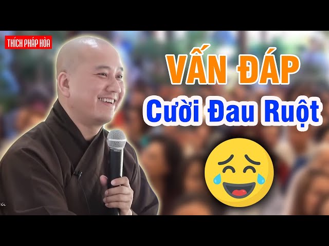 CƯỜI RẦN RẦN suốt buổi Vấn Đáp - Thầy Pháp Hoà quá duyên dáng và hài hước (rất hay) class=