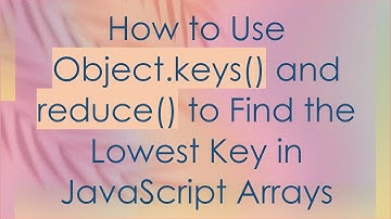 How to Use Object.keys() and reduce() to Find the Lowest Key in JavaScript Arrays