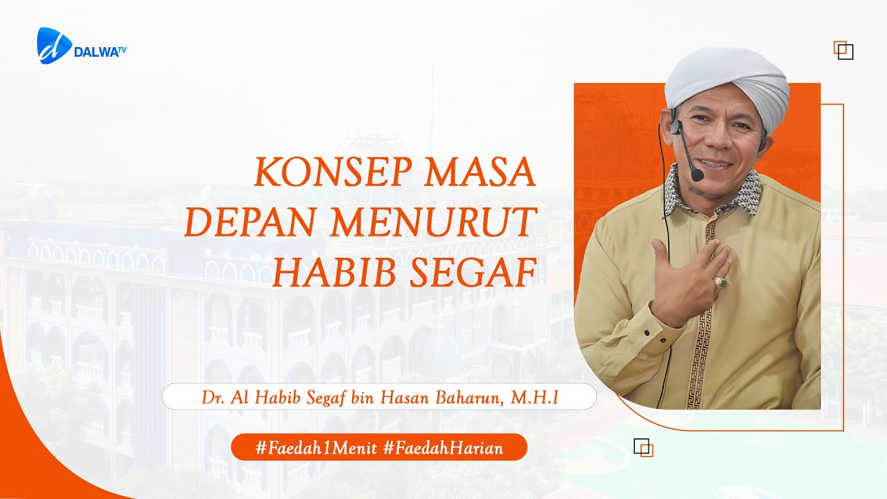 KONSEP MASA DEPAN MENURUT HABIB SEGAF || Al Habib Segaf Baharun || Faedah Harian || Dalwa Tv