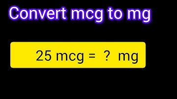 How to Convert 25 mcg to mg | Easy Microgram to Milligram Conversion Explained