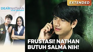 FRUSTASI!! Nathan Benar Benar Butuh Salma | DEAR NATHAN THE SERIES | Eps 16 (2/5)