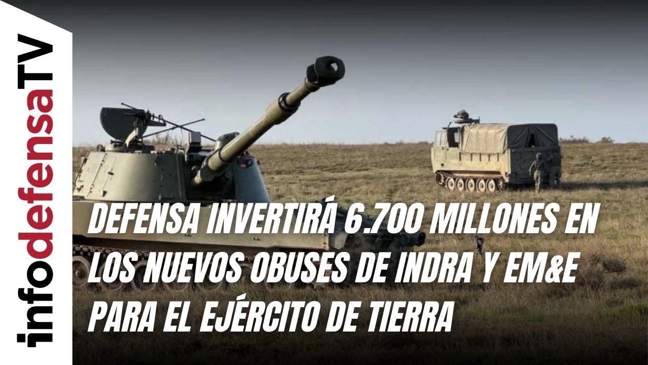 Defensa invertirá 6.700 millones en los nuevos obuses de Indra y EM&E para el Ejército de Tierra