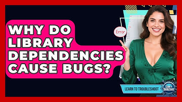Why Do Library Dependencies Cause Bugs? - Learn To Troubleshoot