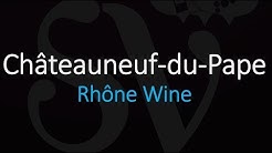 Everything You Need to Know about Châteauneuf du Pape Wine