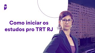 Como iniciar os estudos para o TRT RJ