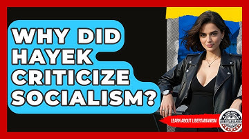 Why Did Hayek Criticize Socialism? - Learn About Libertarianism