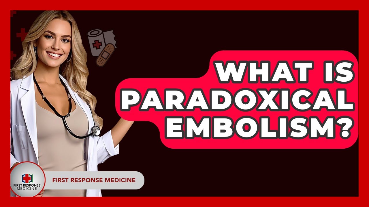 What Is Paradoxical Embolism? - First Response Medicine