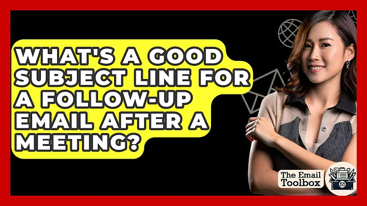 What's A Good Subject Line For A Follow-up Email After A Meeting? - TheEmailToolbox.com