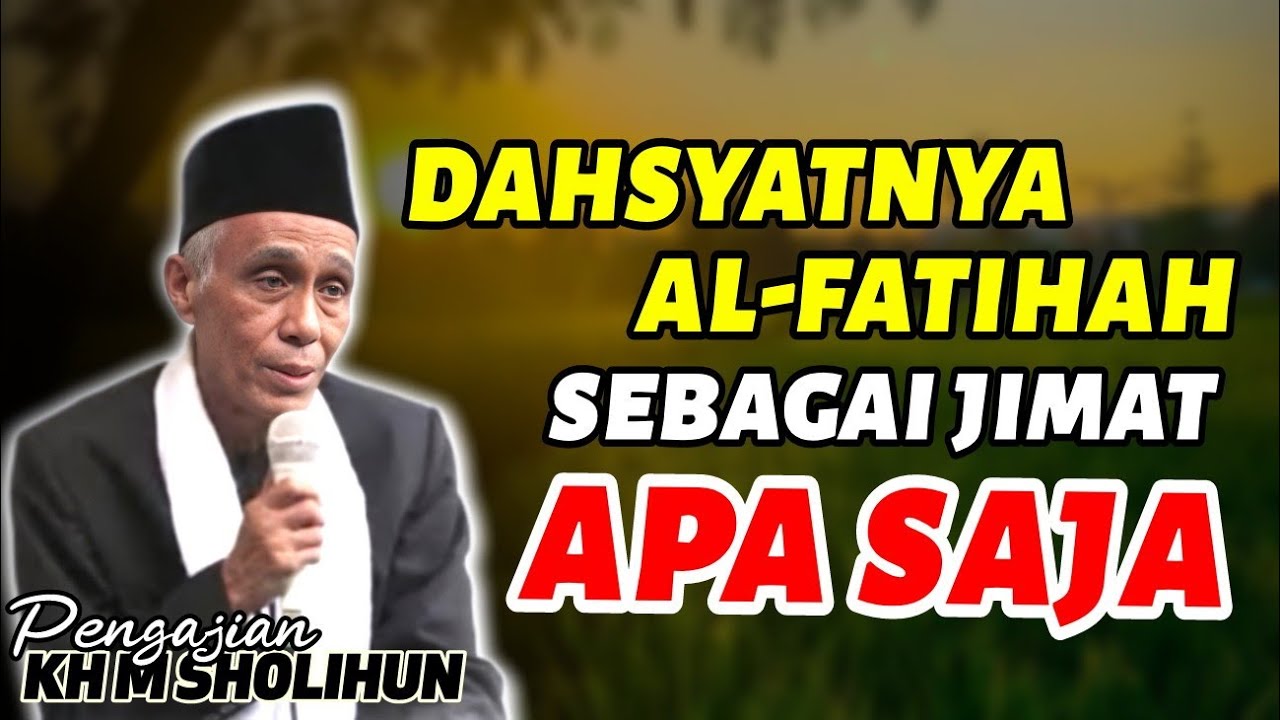 JADIKAN AL-FATIHAH SEBAGAI JIMAT APA SAJA //KAJIAN KH MUHAMMAD SHOLIHUN