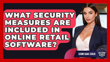 What Security Measures Are Included in Online Retail Software? | Ecom SaaS Stack News