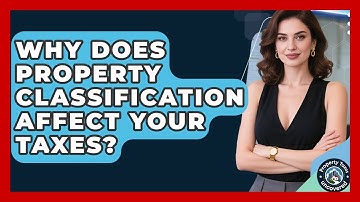 Why Does Property Classification Affect Your Taxes? - Property Taxes Uncovered