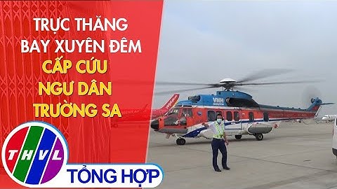 Trực thăng bay xuyên đêm cấp cứu ngư dân Trường Sa