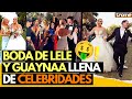 Boda de LELE PONS y GUAYNAA con full CELEBRIDADES: Desde CHAYANNE hasta PARIS HILTON🤑🌟